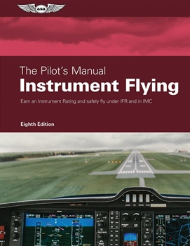 The Pilot’s Manual: Instrument Flying, Eighth Edition