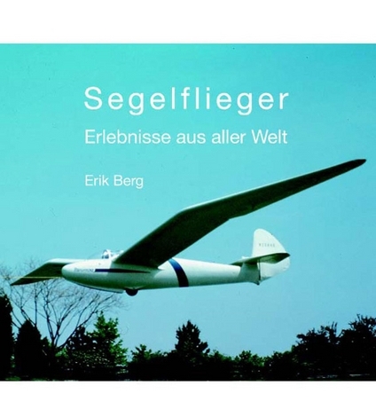 Segelflieger - Erlebnisse aus aller Welt, E. Berg