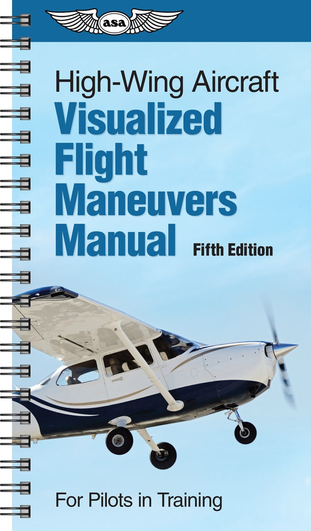 ASA Visualized Flight Maneuvers Manual - High Wing